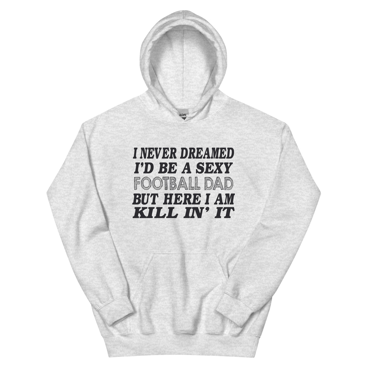 I Never Dreamed I'd Be a Sexy Football Dad Unisex Hoodie