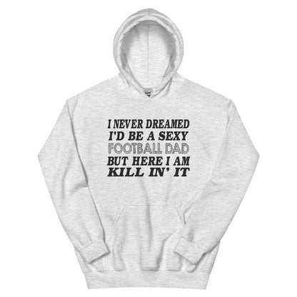 I Never Dreamed I'd Be a Sexy Football Dad Unisex Hoodie