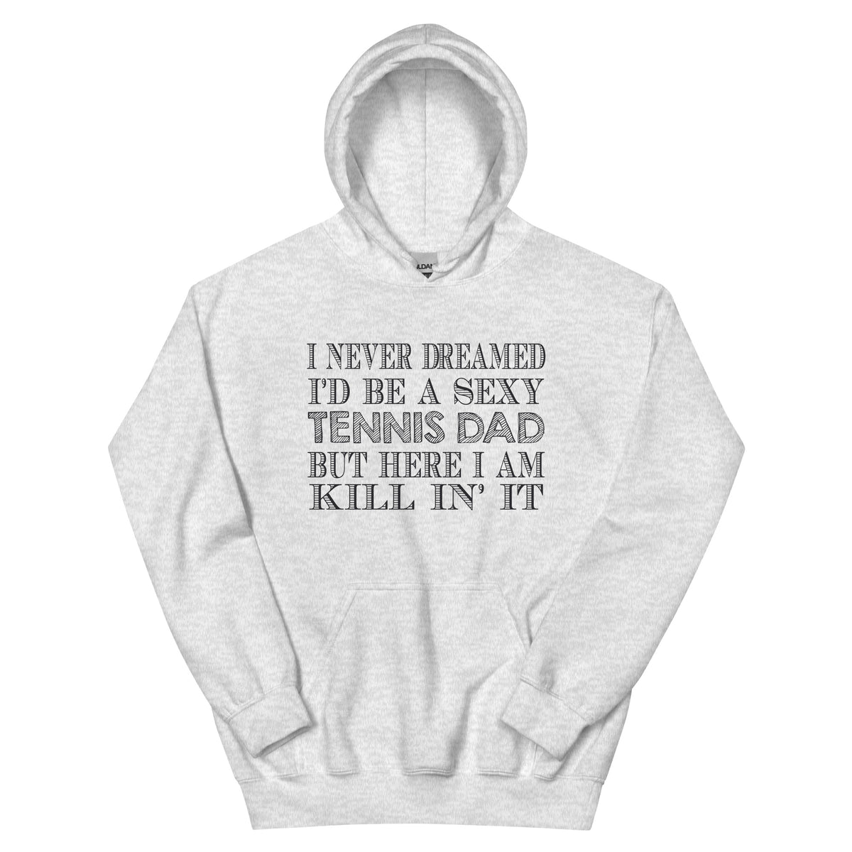 I Never Dreamed I'd Be a Sexy Tennis Dad Unisex Hoodie