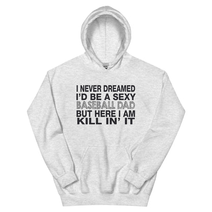 I Never Dreamed I'd Be a Sexy Baseball Dad Unisex Hoodie