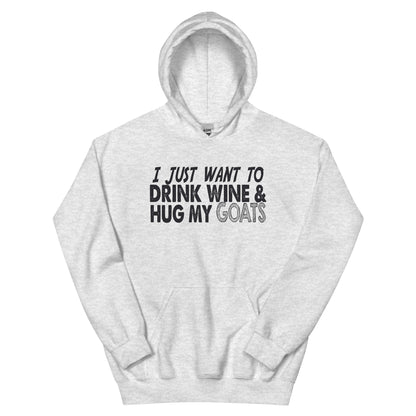 I Just Want to Drink Wine & Hug My Goats Unisex Hoodie