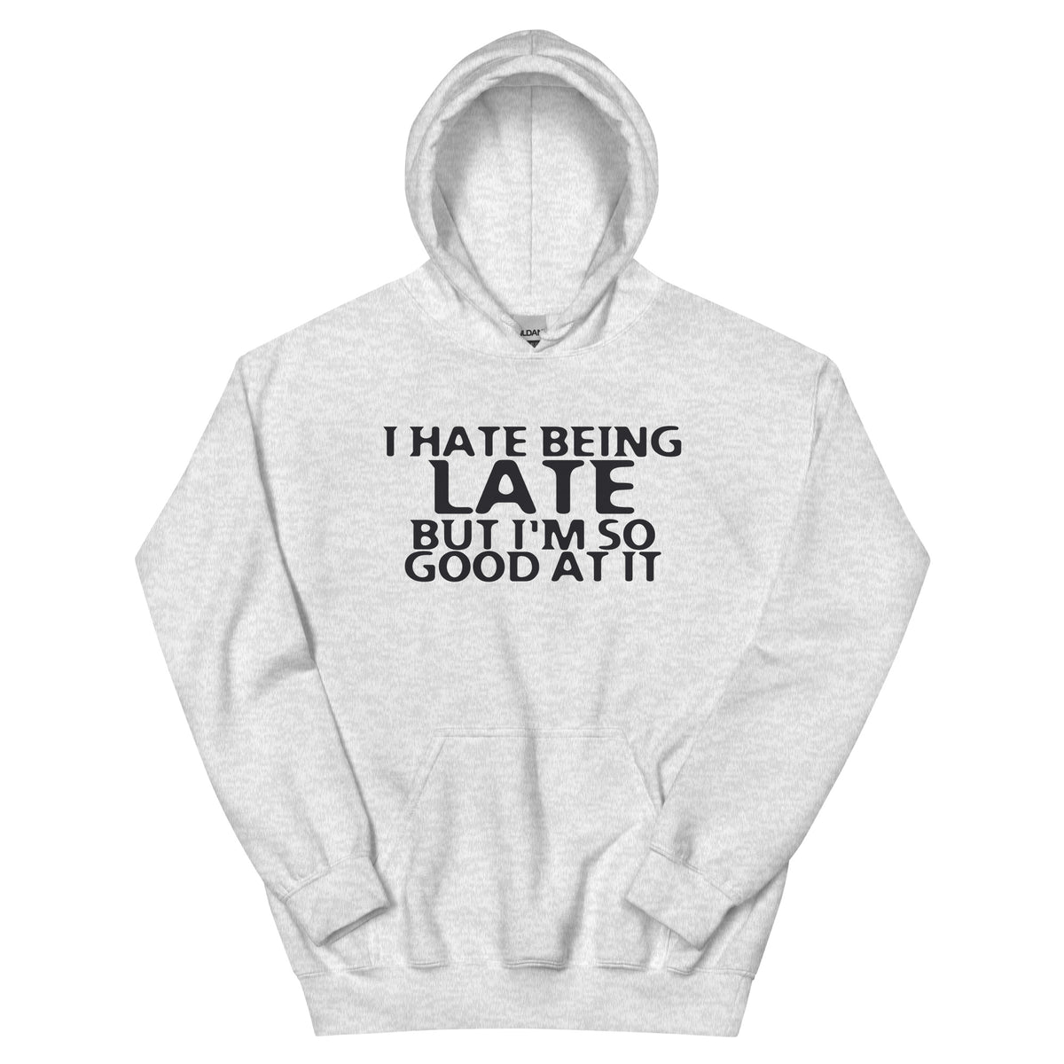 I Hate Being Late but I'm So Good at It Unisex Hoodie