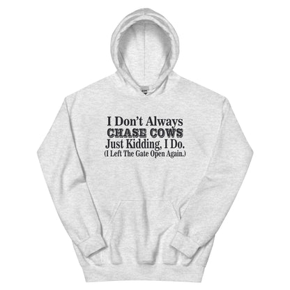 I Don't Always Chase Cows, Just Kidding I Do Unisex Hoodie