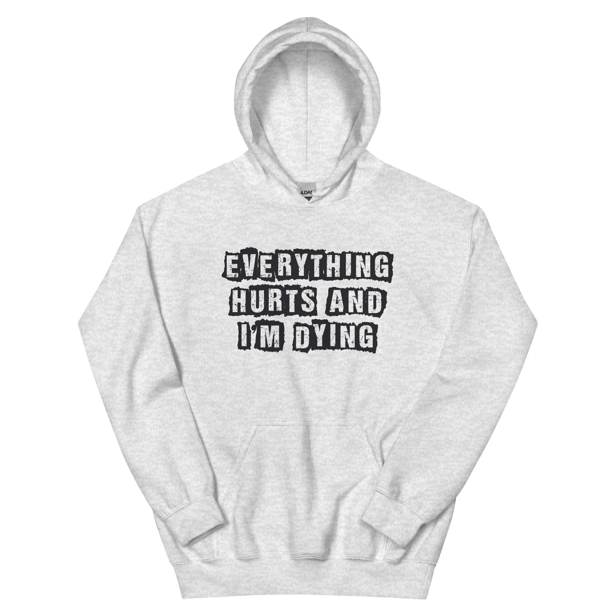 Everything Hurts and I'm Dying Unisex Hoodie