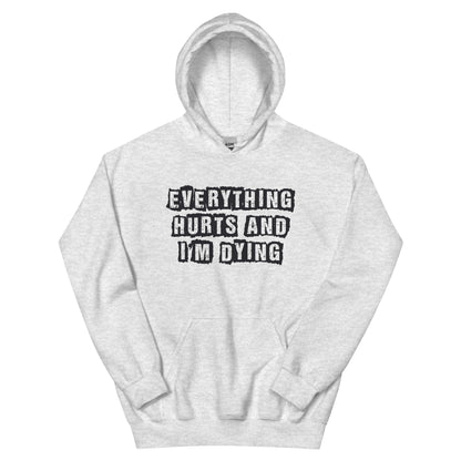 Everything Hurts and I'm Dying Unisex Hoodie