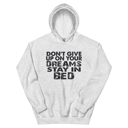 Don't Give Up on Your Dreams, Stay in Bed Unisex Hoodie