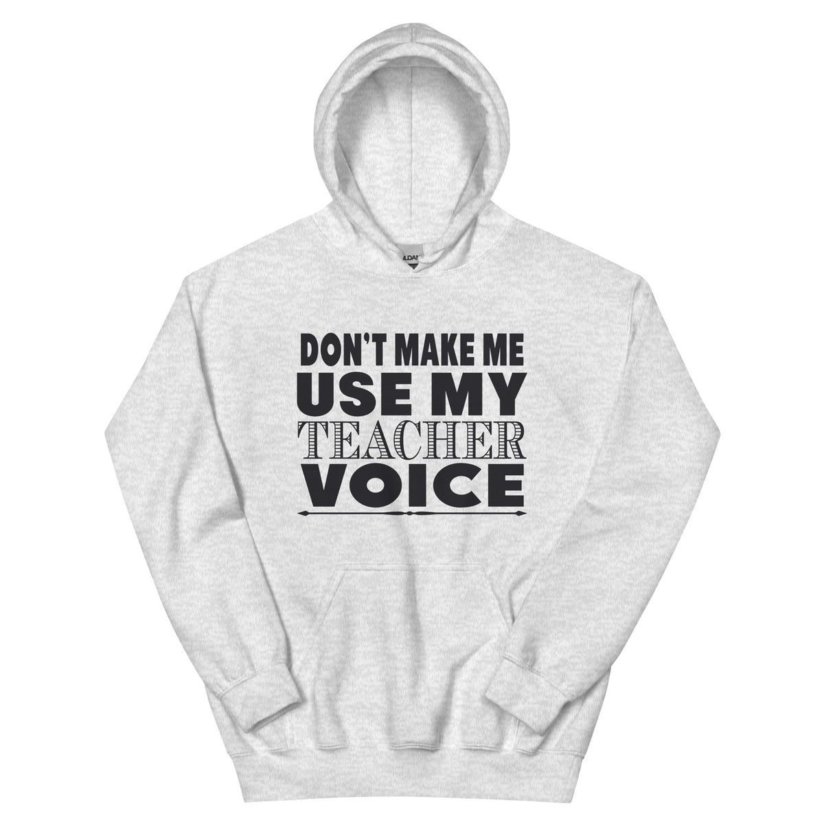 Don't Make Me Use My Teacher Voice Unisex Hoodie
