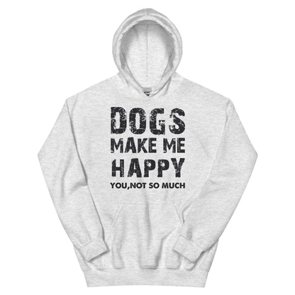 Dogs Make Me Happy, You Not So Much Unisex Hoodie