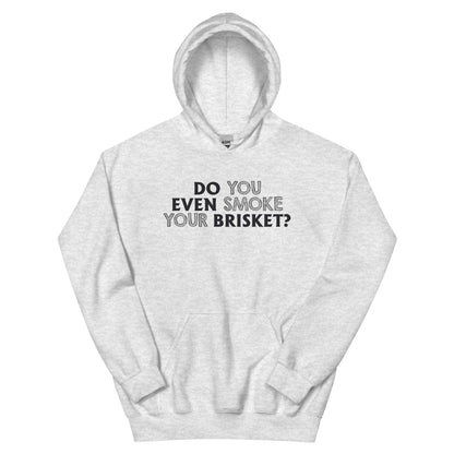 Do You Even Smoke Your Brisket? Unisex Hoodie