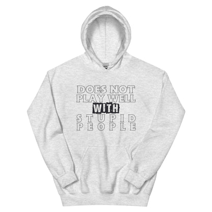 Does Not Play Well with Stupid People Unisex Hoodie