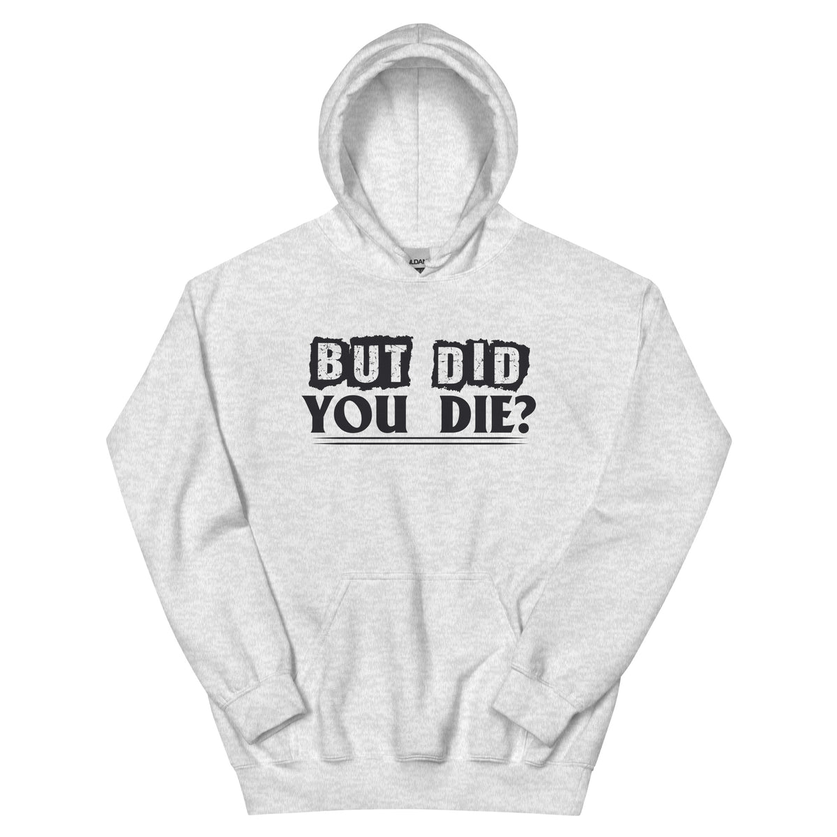 But Did You Die? Unisex Hoodie