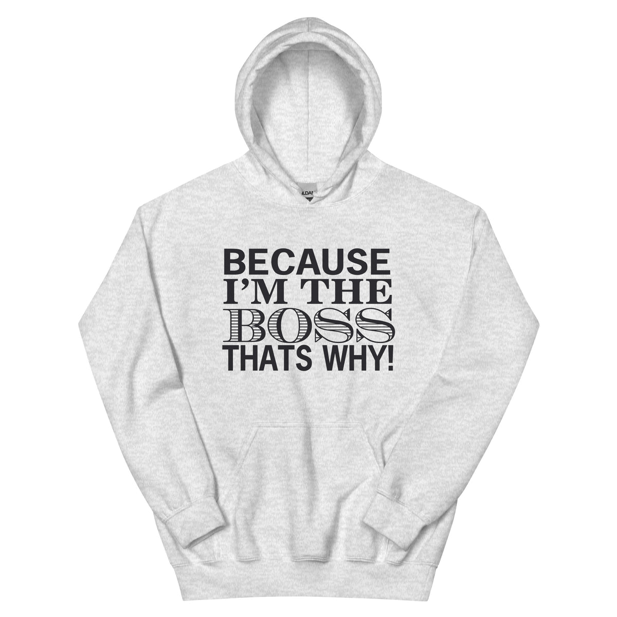 Because I'm the Boss, That's Why! Unisex Hoodie