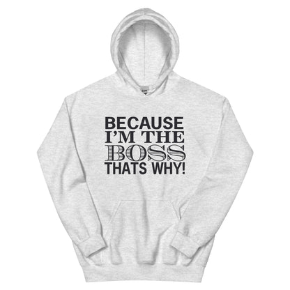 Because I'm the Boss, That's Why! Unisex Hoodie