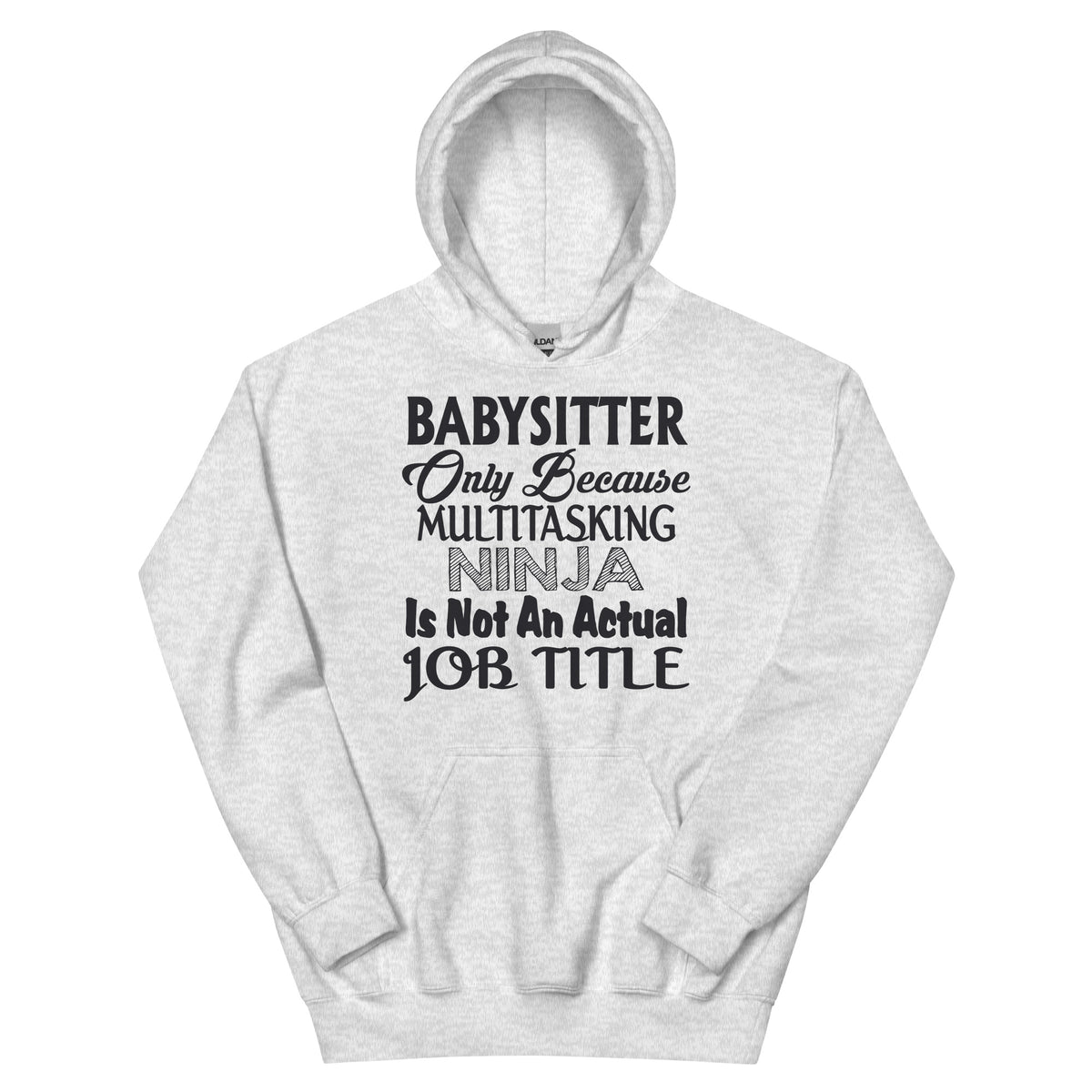 Babysitter: Multitasking Ninja Is Not an Actual Job Title Unisex Hoodie