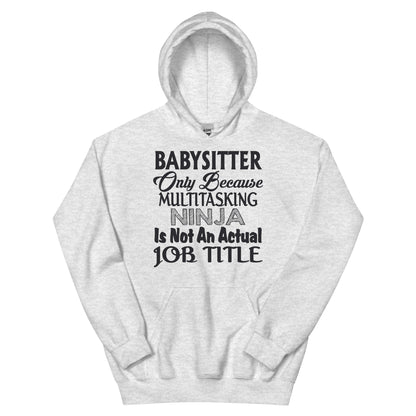 Babysitter: Multitasking Ninja Is Not an Actual Job Title Unisex Hoodie