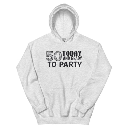 50 Today and Ready to Party Unisex Hoodie