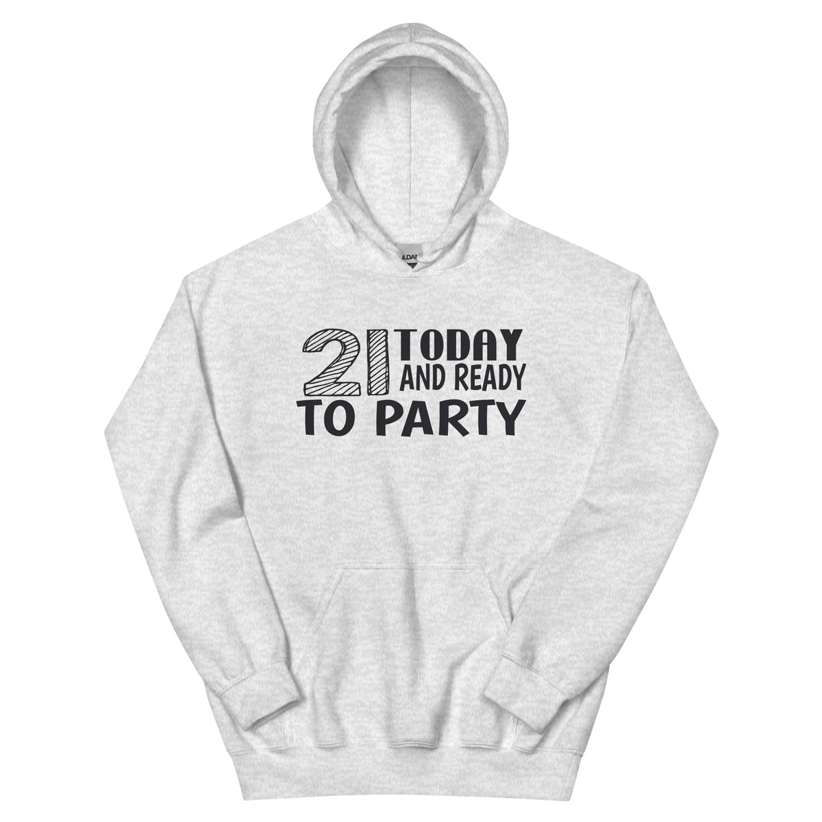 21 Today and Ready to Party Unisex Hoodie