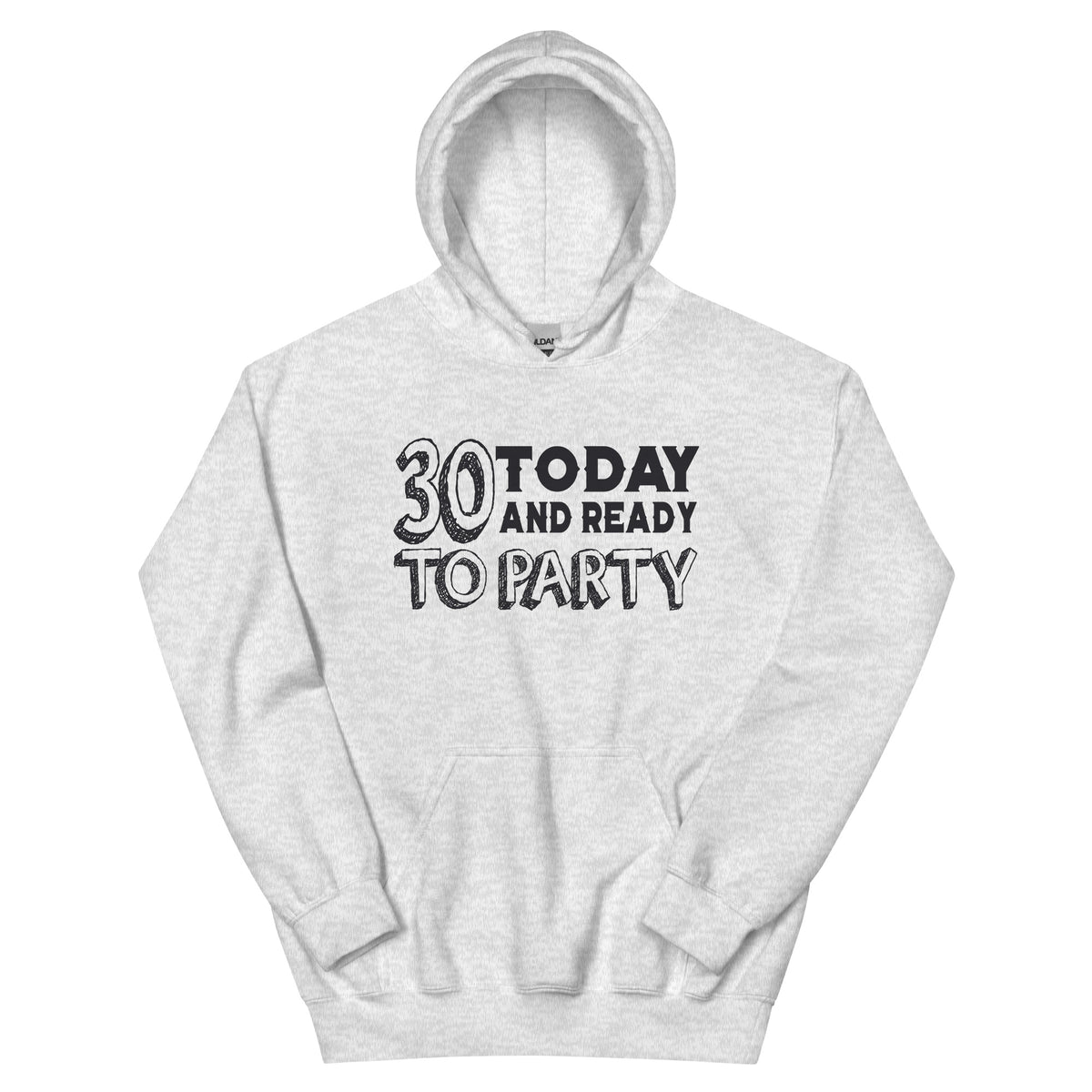 30 Today and Ready to Party Unisex Hoodie