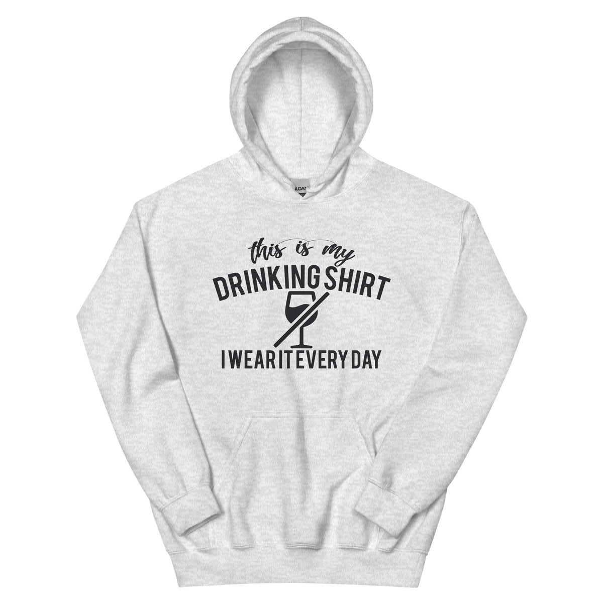 This Is My Drinking Shirt, I Wear It Every Day Unisex Hoodie