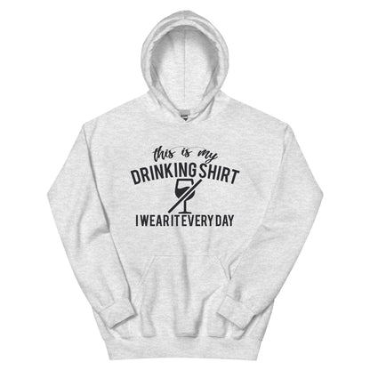 This Is My Drinking Shirt, I Wear It Every Day Unisex Hoodie