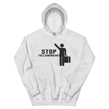 Stop Following Me! Unisex Hoodie