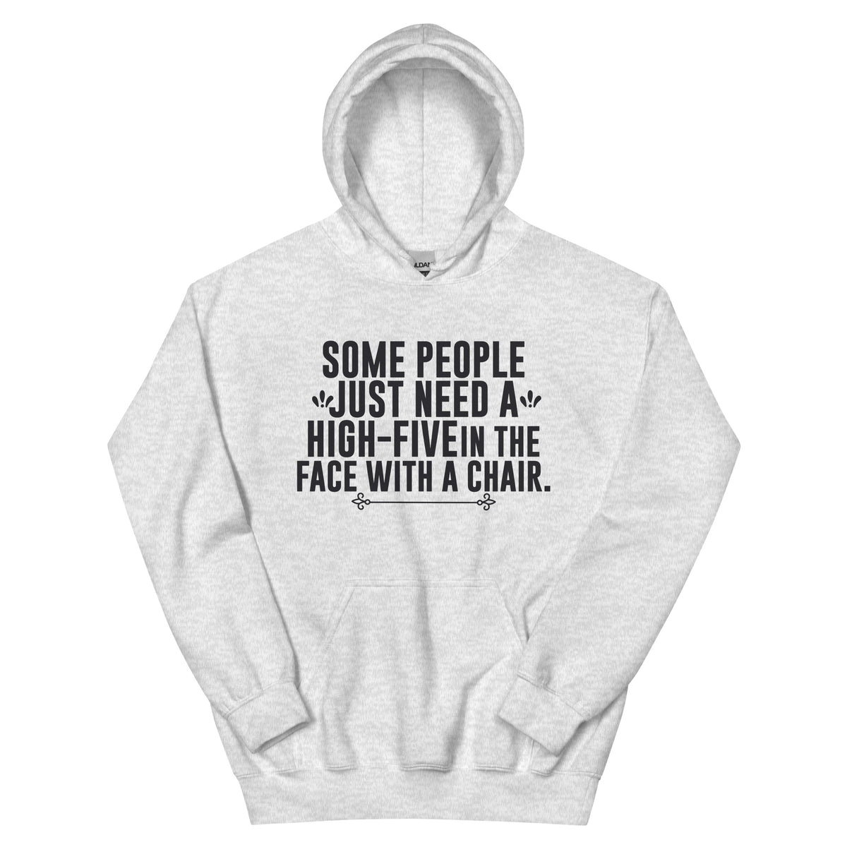 Some People Just Need a High-Five in the Face with a Chair Unisex Hoodie