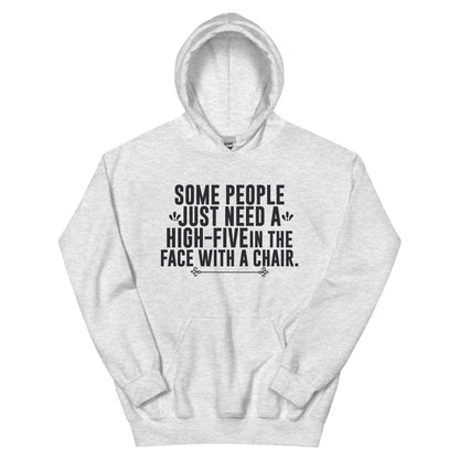 Some People Just Need a High-Five in the Face with a Chair Unisex Hoodie