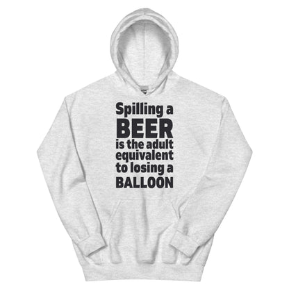 Spilling a Beer Is the Adult Equivalent to Losing a Balloon Unisex Hoodie
