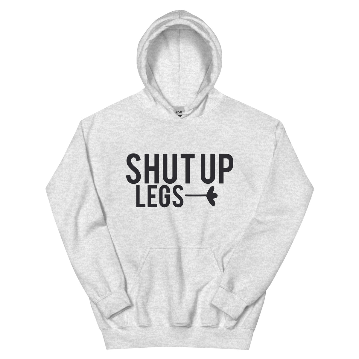 Shut Up Legs Unisex Hoodie
