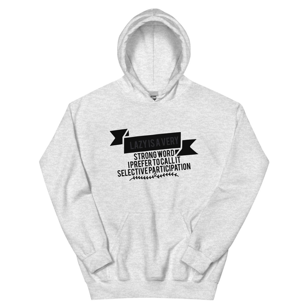 Lazy Is a Very Strong Word, I Prefer to Call It Selective Participation Unisex Hoodie