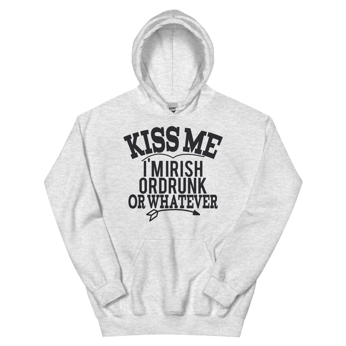 Kiss Me I'm Irish or Drunk or Whatever Unisex Hoodie