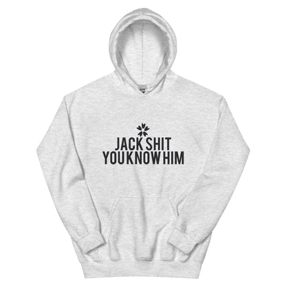 Jack Shit, You Know Him? Unisex Hoodie