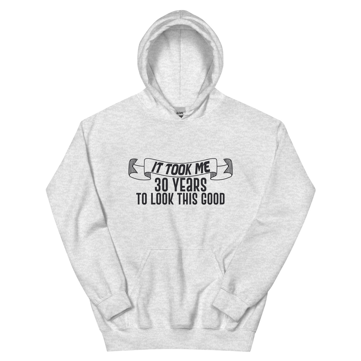 It Took Me 30 Years to Look This Good Unisex Hoodie