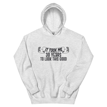 It Took Me 30 Years to Look This Good Unisex Hoodie