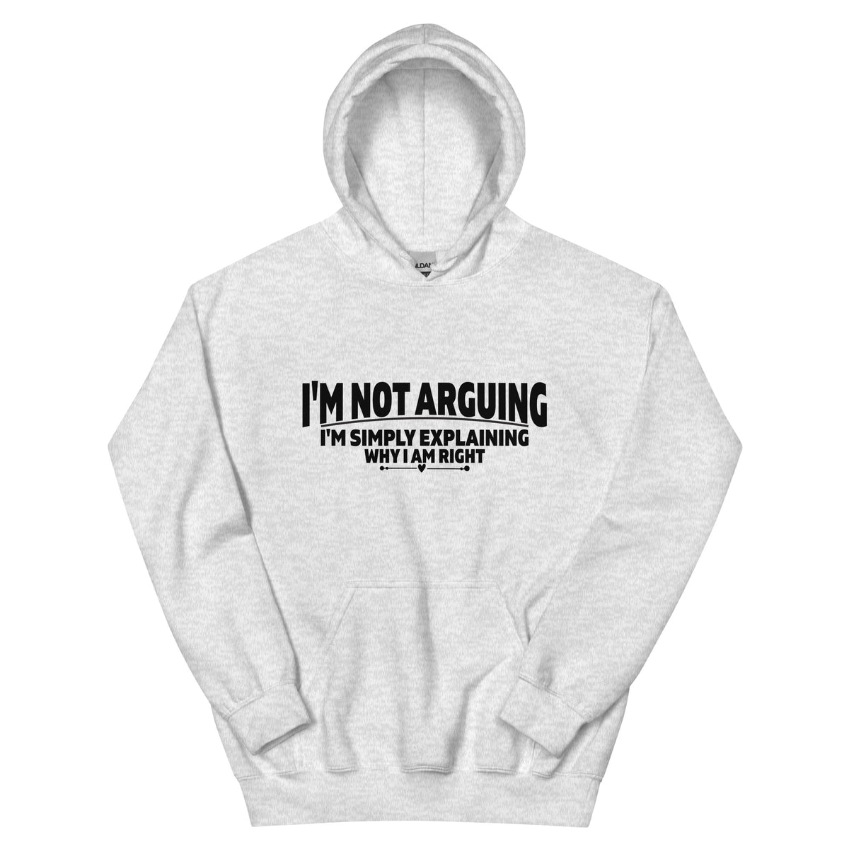 I'm Not Arguing, I'm Simply Explaining Why I Am Right Unisex Hoodie