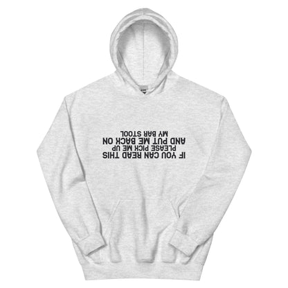 If You Can Read This Please Pick Me Up and Put Me Back on My Bar Stool Unisex Hoodie