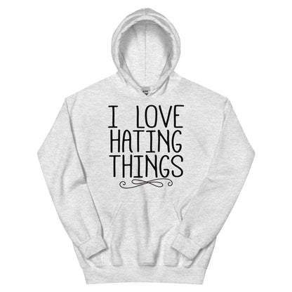 I Love Hating Things Unisex Hoodie