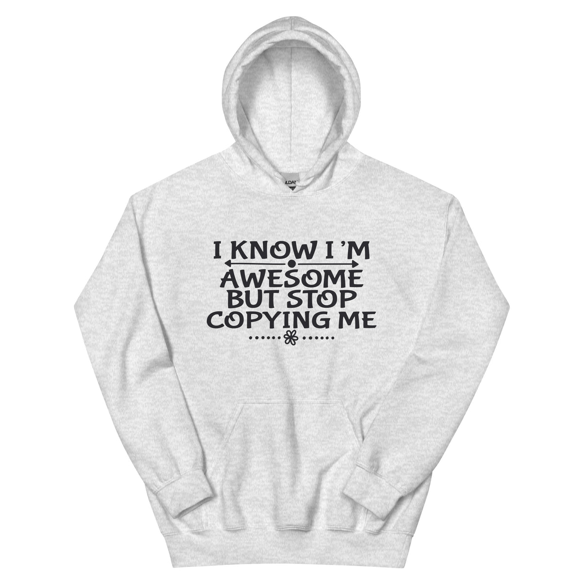 I Know I'm Awesome but Stop Copying Me Unisex Hoodie