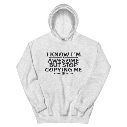I Know I'm Awesome but Stop Copying Me Unisex Hoodie