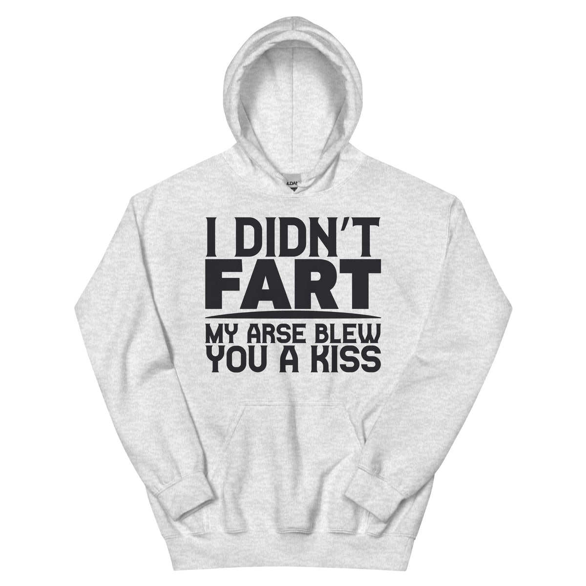 I Didn't Fart, My Arse Blew You a Kiss Unisex Hoodie