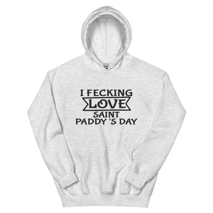 I Fecking Love Saint Paddy's Day Unisex Hoodie
