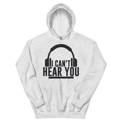 I Can't Hear You Headphones Unisex Hoodie