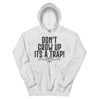 Don't Grow Up, It's a Trap! Unisex Hoodie