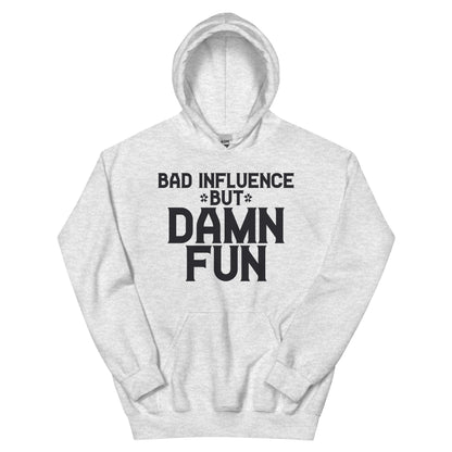 Bad Influence but Damn Fun Unisex Hoodie