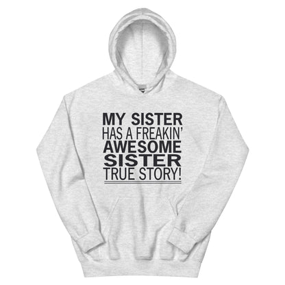 My Sister Has a Freakin' Awesome Sister Unisex Hoodie