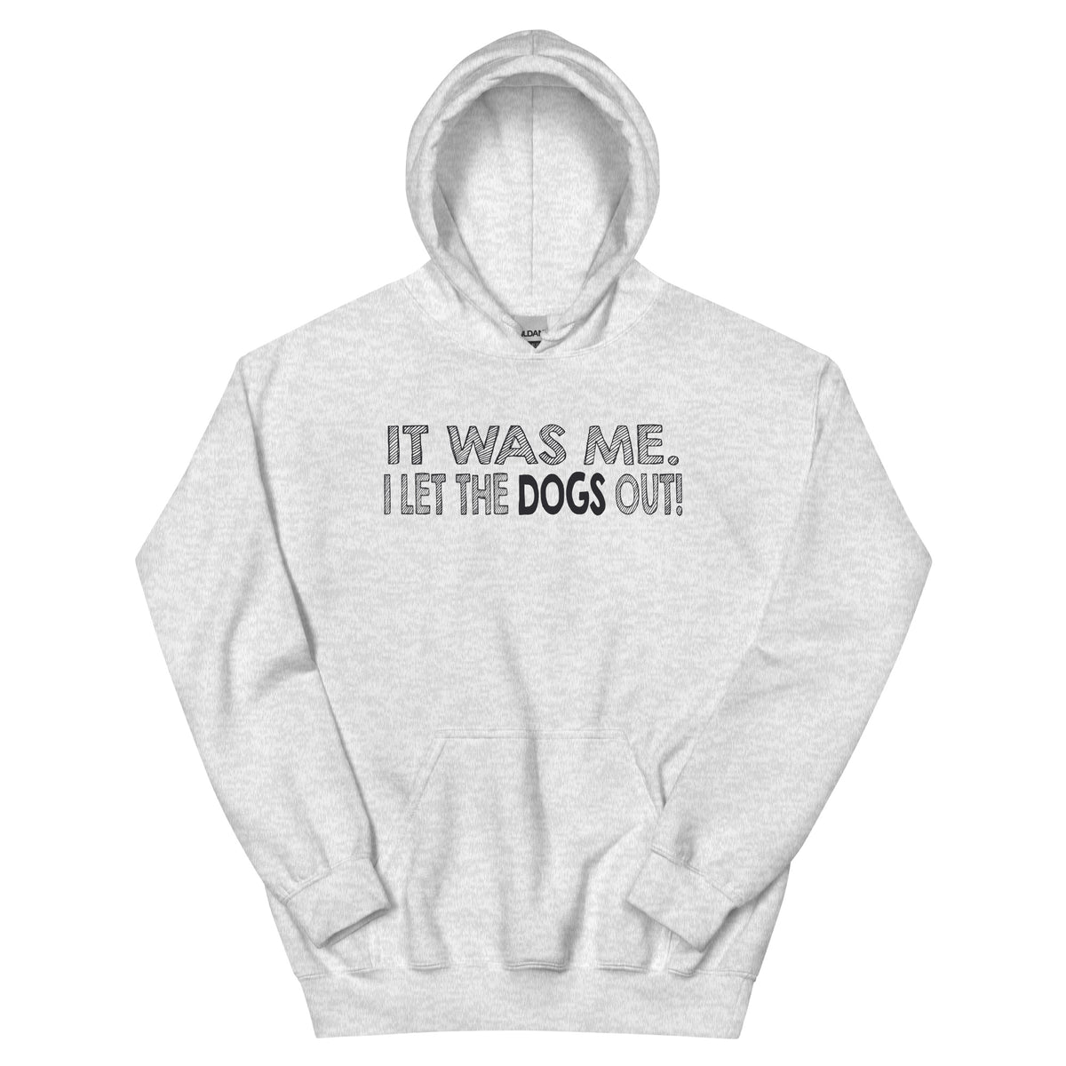 It Was Me, I Let the Dogs Out Unisex Hoodie