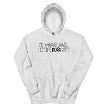 It Was Me, I Let the Dogs Out Unisex Hoodie