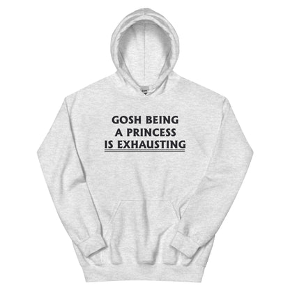 Gosh, Being a Princess Is Exhausting Unisex Hoodie
