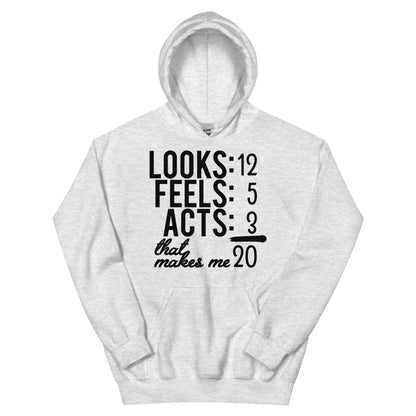 Looks 12, Feels 5, Acts 3, That Makes Me 20 Unisex Hoodie