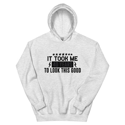It Took Me 40 Years to Look This Good Unisex Hoodie